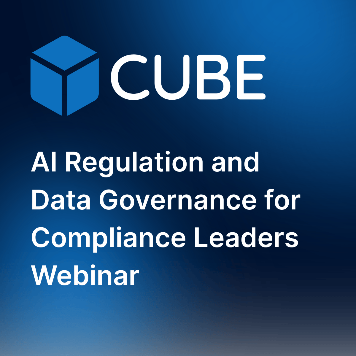 CUBE | AI Regulation and Data Governance for Compliance Leaders Webinar